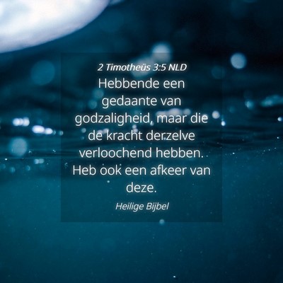 Picture 04 - 2 Timotheüs 3:5 NLD - Hebbende een gedaante van godzaligheid, maar die - Bible Verse Picture