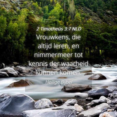 Picture 04 - 2 Timotheüs 3:7 NLD - Vrouwkens, die altijd leren, en nimmermeer tot - Bible Verse Picture