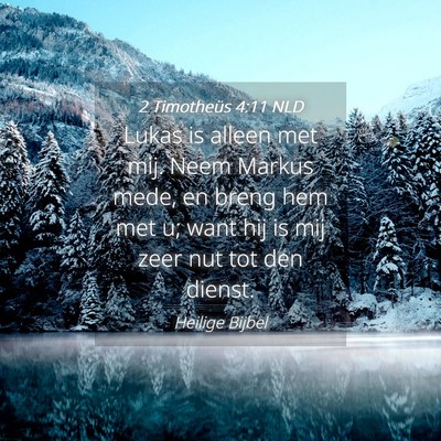Picture 04 - 2 Timotheüs 4:11 NLD - Lukas is alleen met mij. Neem Markus mede, en - Bible Verse Picture