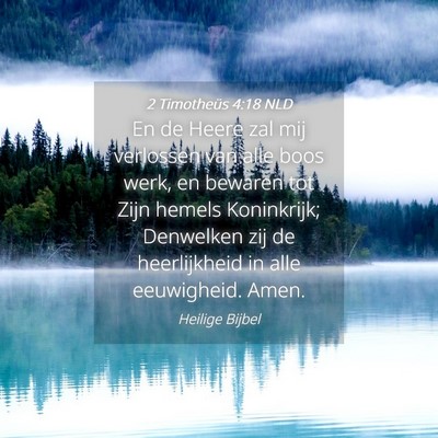Picture 04 - 2 Timotheüs 4:18 NLD - En de Heere zal mij verlossen van alle boos werk, - Bible Verse Picture