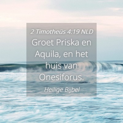Picture 04 - 2 Timotheüs 4:19 NLD - Groet Priska en Aquila, en het huis van - Bible Verse Picture