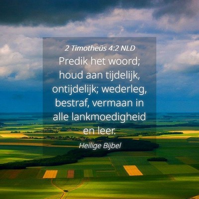 Picture 04 - 2 Timotheüs 4:2 NLD - Predik het woord; houd aan tijdelijk, - Bible Verse Picture