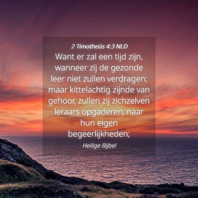 Picture 04 - 2 Timotheüs 4:3 NLD - Want er zal een tijd zijn, wanneer zij de gezonde - Bible Verse Picture