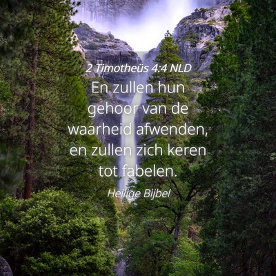 Picture 04 - 2 Timotheüs 4:4 NLD - En zullen hun gehoor van de waarheid afwenden, en - Bible Verse Picture