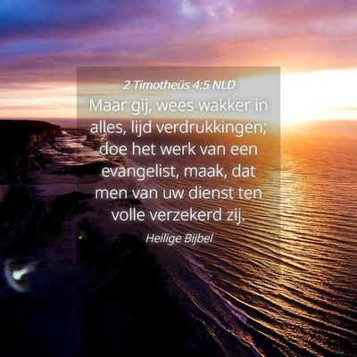 Picture 04 - 2 Timotheüs 4:5 NLD - Maar gij, wees wakker in alles, lijd - Bible Verse Picture