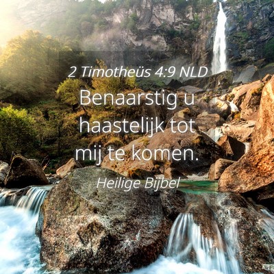 Picture 04 - 2 Timotheüs 4:9 NLD - Benaarstig u haastelijk tot mij te - Bible Verse Picture
