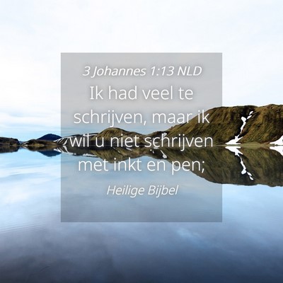 Picture 04 - 3 Johannes 1:13 NLD - Ik had veel te schrijven, maar ik wil u niet - Bible Verse Picture