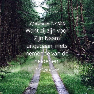 Picture 04 - 3 Johannes 1:7 NLD - Want zij zijn voor Zijn Naam uitgegaan, niets - Bible Verse Picture