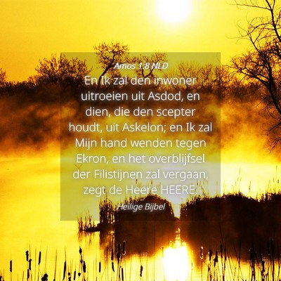 Picture 04 - Amos 1:8 NLD - En Ik zal den inwoner uitroeien uit Asdod, en - Bible Verse Picture