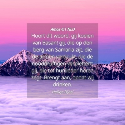 Picture 04 - Amos 4:1 NLD - Hoort dit woord, gij koeien van Basan! gij, die - Bible Verse Picture