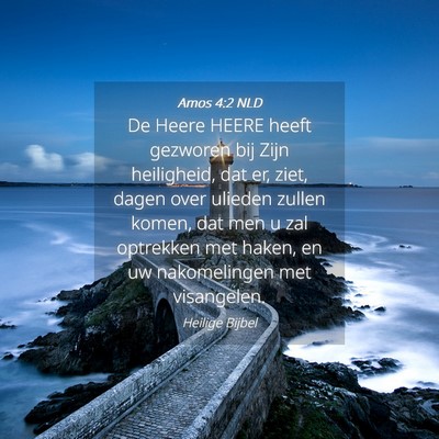 Picture 04 - Amos 4:2 NLD - De Heere HEERE heeft gezworen bij Zijn - Bible Verse Picture
