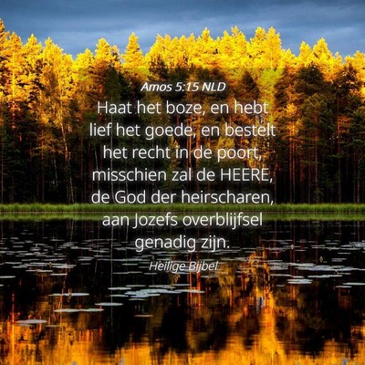 Picture 04 - Amos 5:15 NLD - Haat het boze, en hebt lief het goede, en bestelt - Bible Verse Picture