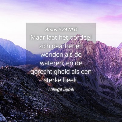 Picture 04 - Amos 5:24 NLD - Maar laat het oordeel zich daarhenen wenden als - Bible Verse Picture