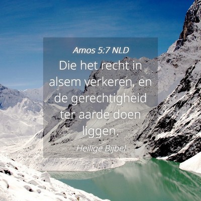 Picture 04 - Amos 5:7 NLD - Die het recht in alsem verkeren, en de - Bible Verse Picture