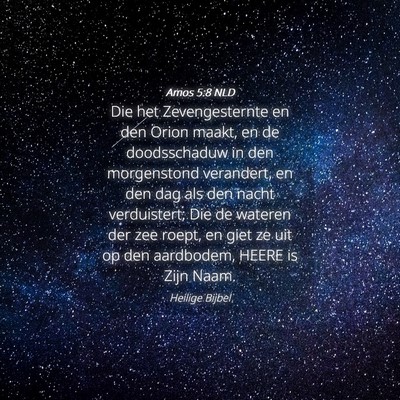 Picture 04 - Amos 5:8 NLD - Die het Zevengesternte en den Orion maakt, en de - Bible Verse Picture