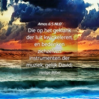 Picture 04 - Amos 6:5 NLD - Die op het geklank der luit kwinkeleren, en - Bible Verse Picture