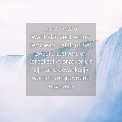 Picture 04 - Amos 7:11 NLD - Want alzo zegt Amos: Jerobeam zal door het zwaard - Bible Verse Picture