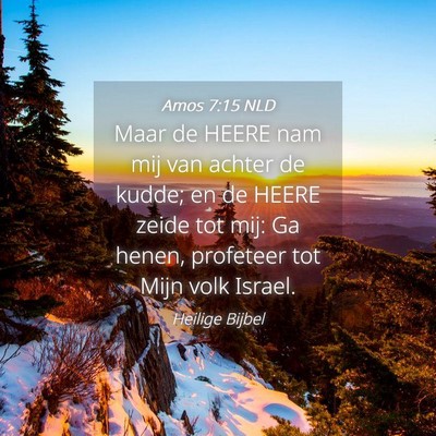 Picture 04 - Amos 7:15 NLD - Maar de HEERE nam mij van achter de kudde; en de - Bible Verse Picture