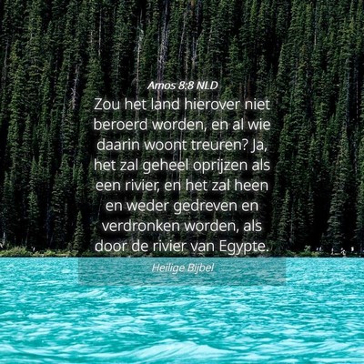Picture 04 - Amos 8:8 NLD - Zou het land hierover niet beroerd worden, en al - Bible Verse Picture