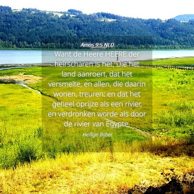 Picture 04 - Amos 9:5 NLD - Want de Heere HEERE der heirscharen is het, Die - Bible Verse Picture