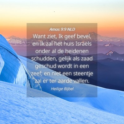 Picture 04 - Amos 9:9 NLD - Want ziet, Ik geef bevel, en Ik zal het huis - Bible Verse Picture