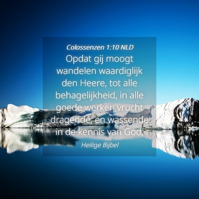 Picture 04 - Colossenzen 1:10 NLD - Opdat gij moogt wandelen waardiglijk den Heere, - Bible Verse Picture