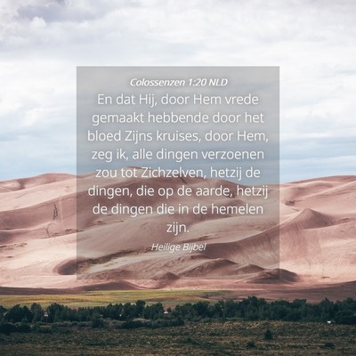 Picture 04 - Colossenzen 1:20 NLD - En dat Hij, door Hem vrede gemaakt hebbende door - Bible Verse Picture