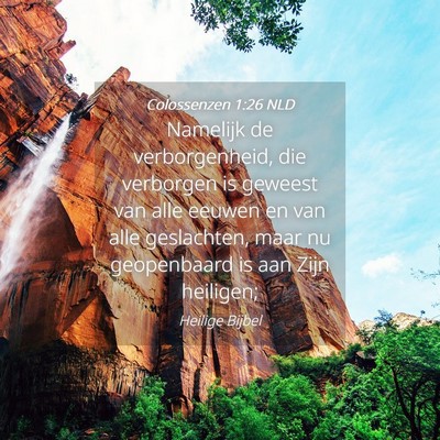 Picture 04 - Colossenzen 1:26 NLD - Namelijk de verborgenheid, die verborgen is - Bible Verse Picture