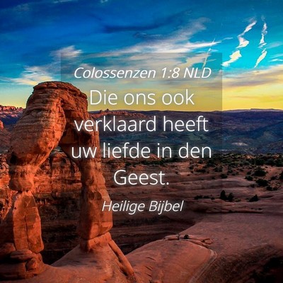 Picture 04 - Colossenzen 1:8 NLD - Die ons ook verklaard heeft uw liefde in den - Bible Verse Picture