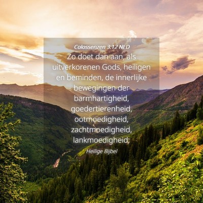 Picture 04 - Colossenzen 3:12 NLD - Zo doet dan aan, als uitverkorenen Gods, heiligen - Bible Verse Picture