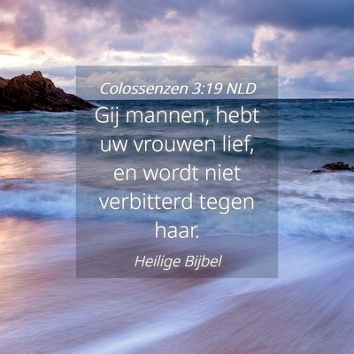 Picture 04 - Colossenzen 3:19 NLD - Gij mannen, hebt uw vrouwen lief, en wordt niet - Bible Verse Picture
