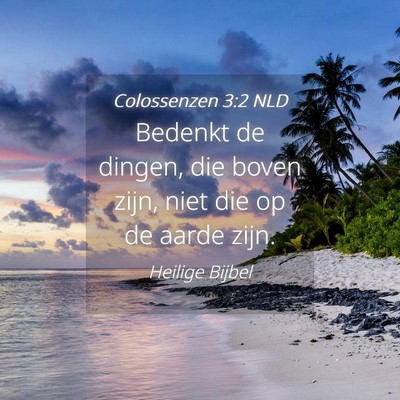 Picture 04 - Colossenzen 3:2 NLD - Bedenkt de dingen, die boven zijn, niet die op de - Bible Verse Picture