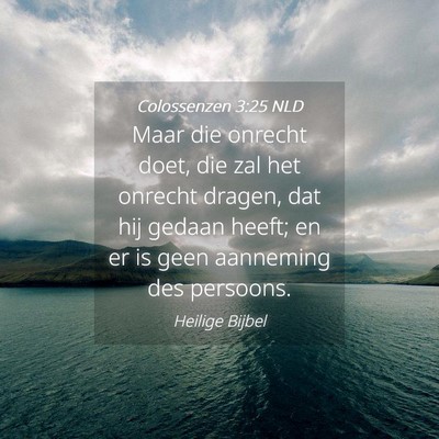 Picture 04 - Colossenzen 3:25 NLD - Maar die onrecht doet, die zal het onrecht - Bible Verse Picture