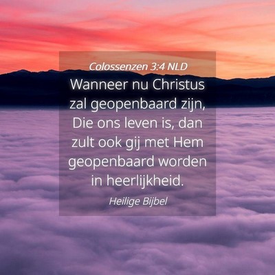 Picture 04 - Colossenzen 3:4 NLD - Wanneer nu Christus zal geopenbaard zijn, Die ons - Bible Verse Picture