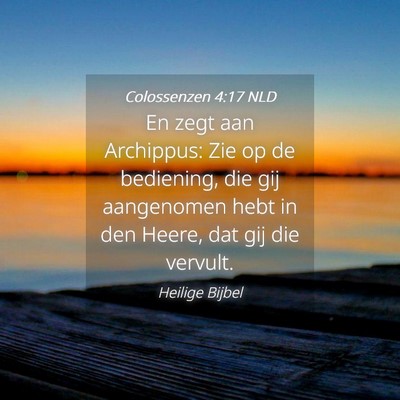 Picture 04 - Colossenzen 4:17 NLD - En zegt aan Archippus: Zie op de bediening, die - Bible Verse Picture