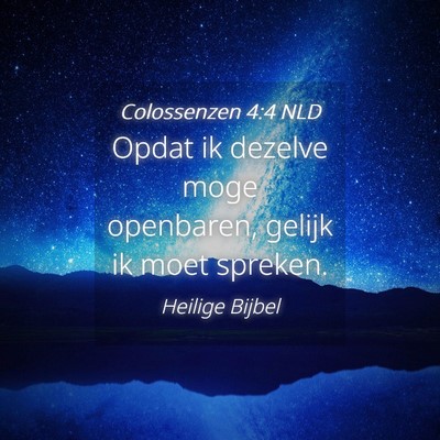 Picture 04 - Colossenzen 4:4 NLD - Opdat ik dezelve moge openbaren, gelijk ik moet - Bible Verse Picture