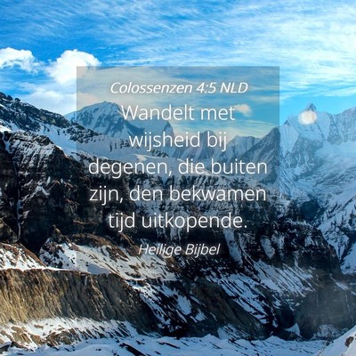 Picture 04 - Colossenzen 4:5 NLD - Wandelt met wijsheid bij degenen, die buiten - Bible Verse Picture