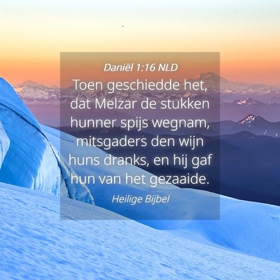Picture 04 - Daniël 1:16 NLD - Toen geschiedde het, dat Melzar de stukken hunner - Bible Verse Picture