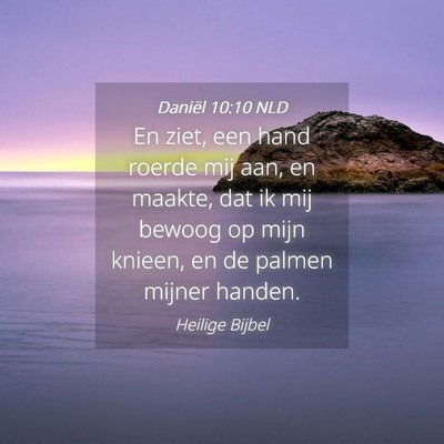 Picture 04 - Daniël 10:10 NLD - En ziet, een hand roerde mij aan, en maakte, dat - Bible Verse Picture