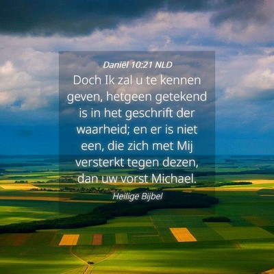 Picture 04 - Daniël 10:21 NLD - Doch Ik zal u te kennen geven, hetgeen getekend - Bible Verse Picture