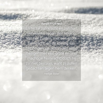 Picture 04 - Daniël 11:25 NLD - En hij zal zijn kracht en zijn hart verwekken - Bible Verse Picture