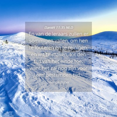 Picture 04 - Daniël 11:35 NLD - En van de leraars zullen er sommigen vallen, om - Bible Verse Picture