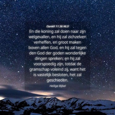 Picture 04 - Daniël 11:36 NLD - En die koning zal doen naar zijn welgevallen, en - Bible Verse Picture