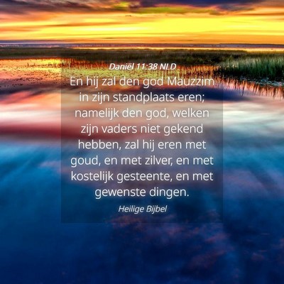 Picture 04 - Daniël 11:38 NLD - En hij zal den god Mauzzim in zijn standplaats - Bible Verse Picture
