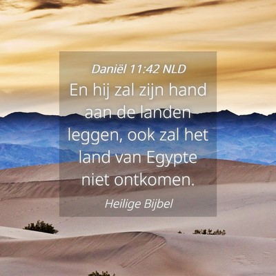 Picture 04 - Daniël 11:42 NLD - En hij zal zijn hand aan de landen leggen, ook - Bible Verse Picture