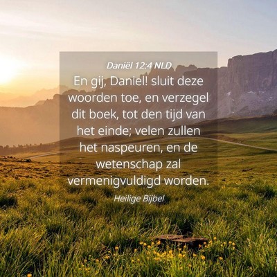 Picture 04 - Daniël 12:4 NLD - En gij, Daniel! sluit deze woorden toe, en - Bible Verse Picture