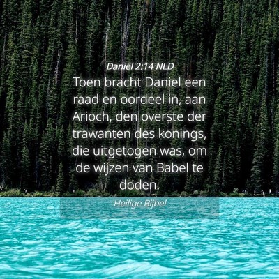 Picture 04 - Daniël 2:14 NLD - Toen bracht Daniel een raad en oordeel in, aan - Bible Verse Picture