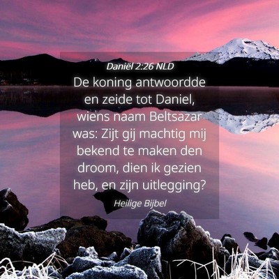 Picture 04 - Daniël 2:26 NLD - De koning antwoordde en zeide tot Daniel, wiens - Bible Verse Picture