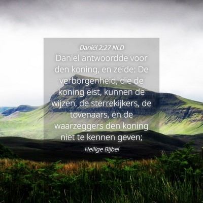 Picture 04 - Daniël 2:27 NLD - Daniel antwoordde voor den koning, en zeide: De - Bible Verse Picture