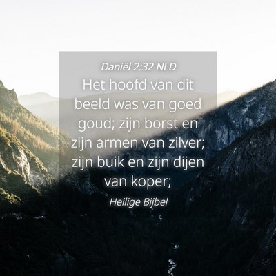 Picture 04 - Daniël 2:32 NLD - Het hoofd van dit beeld was van goed goud; zijn - Bible Verse Picture
